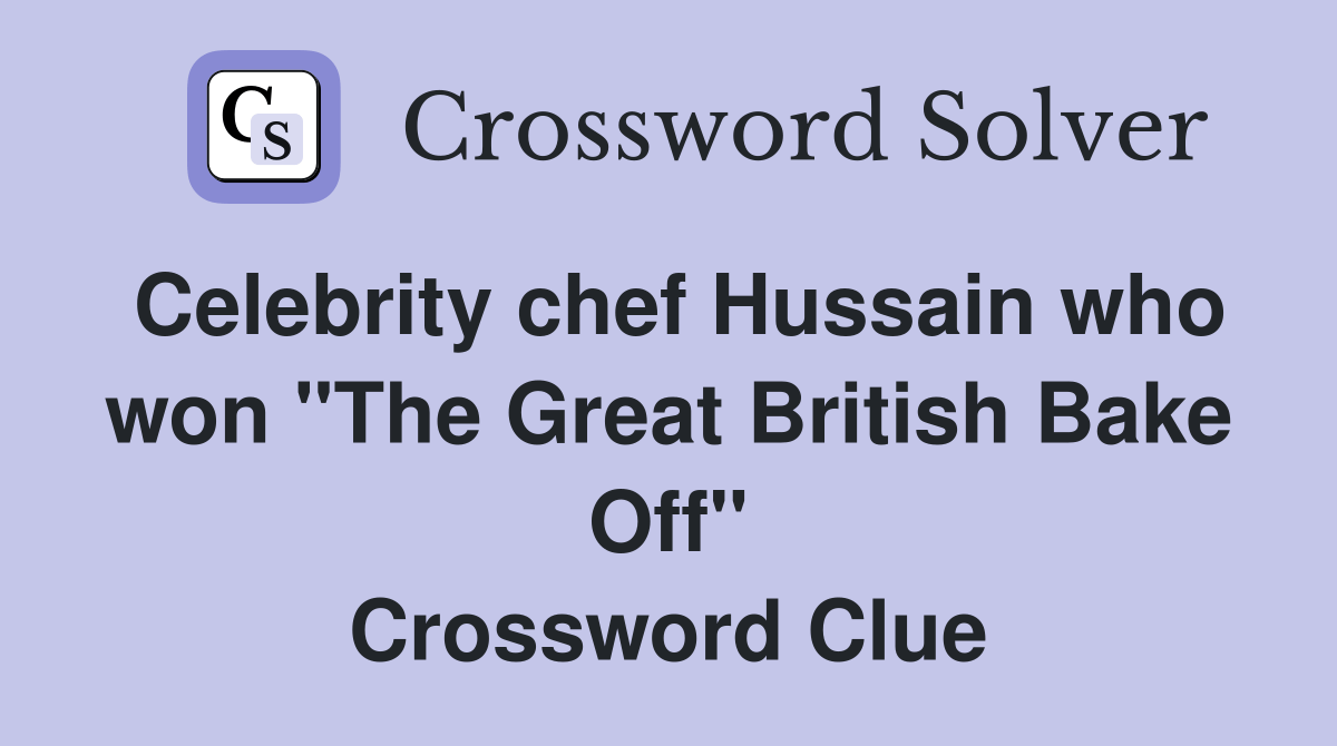 Celebrity chef Hussain who won "The Great British Bake Off" Crossword